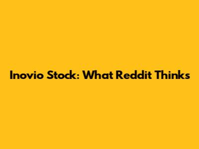 Inovio Stock: What Reddit Thinks