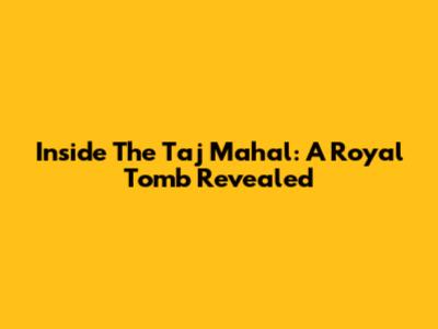 Inside The Taj Mahal: A Royal Tomb Revealed