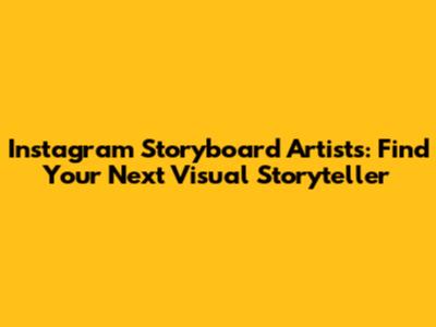 Instagram Storyboard Artists: Find Your Next Visual Storyteller