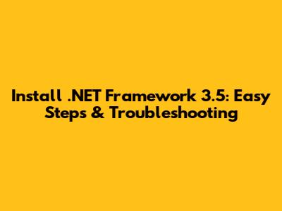 Install .NET Framework 3.5: Easy Steps & Troubleshooting