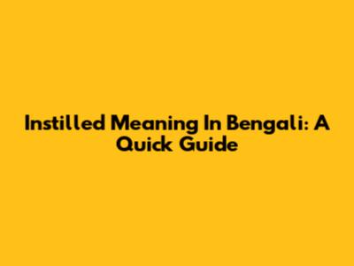 Instilled Meaning In Bengali: A Quick Guide