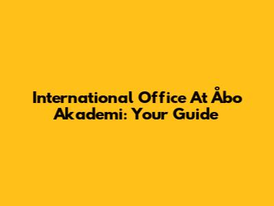 International Office At Åbo Akademi: Your Guide