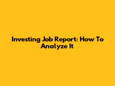 Investing Job Report: How To Analyze It