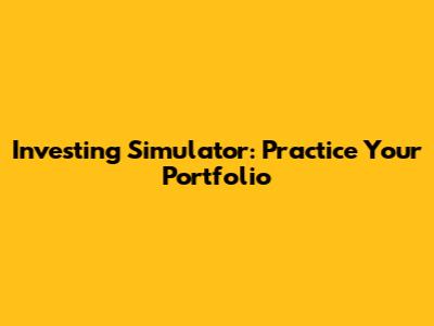 Investing Simulator: Practice Your Portfolio