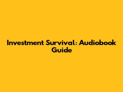 Investment Survival: Audiobook Guide