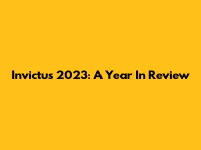 Invictus 2023: A Year In Review