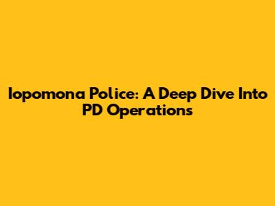 Iopomona Police: A Deep Dive Into PD Operations