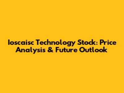 Ioscaisc Technology Stock: Price Analysis & Future Outlook