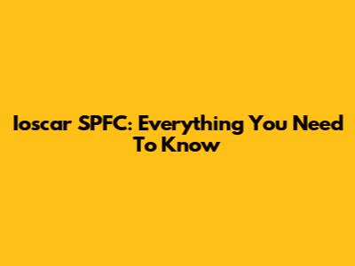 Ioscar SPFC: Everything You Need To Know