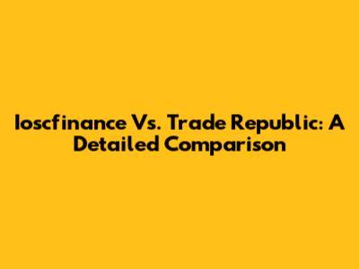 Ioscfinance Vs. Trade Republic: A Detailed Comparison