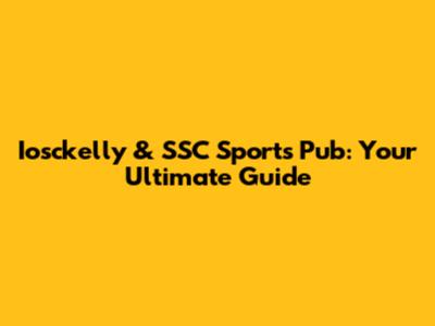 Iosckelly & SSC Sports Pub: Your Ultimate Guide