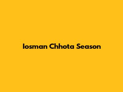 Iosman Chhota Season