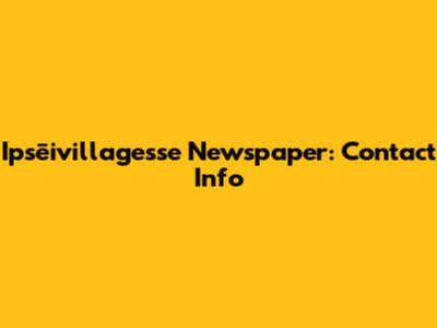 Ipsēivillagesse Newspaper: Contact Info