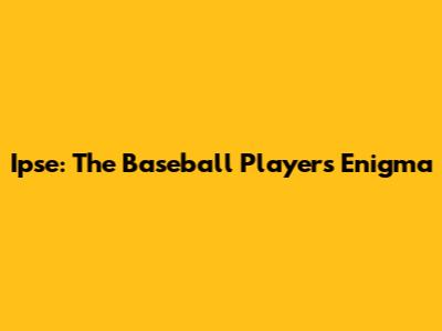 Ipse: The Baseball Player's Enigma