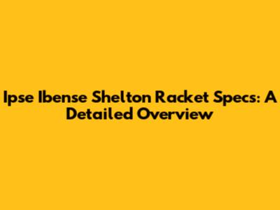 Ipse Ibense Shelton Racket Specs: A Detailed Overview