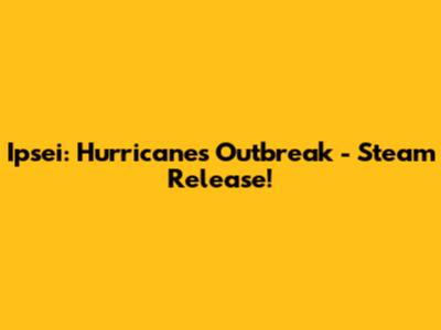 Ipsei: Hurricane's Outbreak - Steam Release!