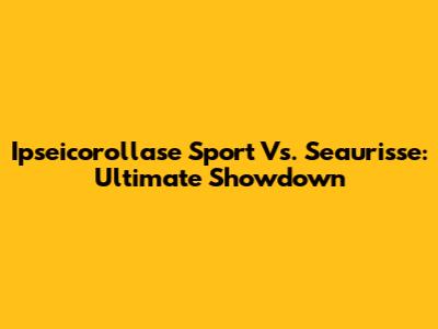 Ipseicorollase Sport Vs. Seaurisse: Ultimate Showdown
