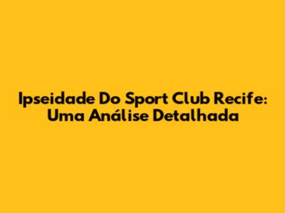 Ipseidade Do Sport Club Recife: Uma Análise Detalhada