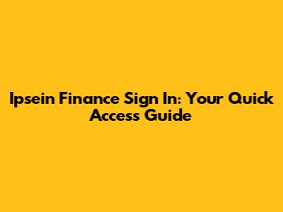 Ipsein Finance Sign In: Your Quick Access Guide
