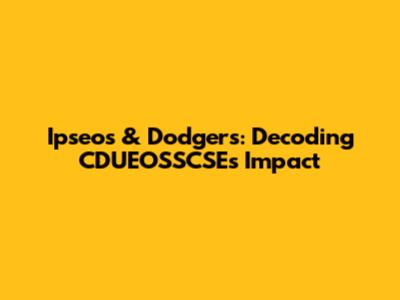 Ipseos & Dodgers: Decoding CDUEOSSCSE's Impact