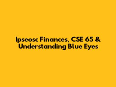 Ipseosc Finances, CSE 65 & Understanding Blue Eyes