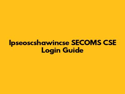 Ipseoscshawincse SECOMS CSE Login Guide