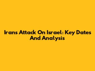 Iran's Attack On Israel: Key Dates And Analysis