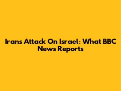 Iran's Attack On Israel: What BBC News Reports