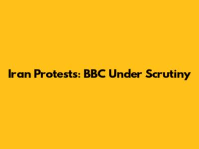 Iran Protests: BBC Under Scrutiny