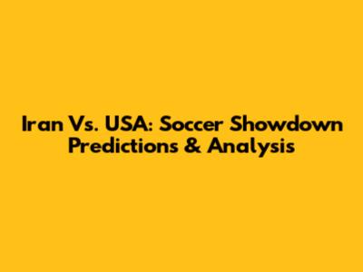 Iran Vs. USA: Soccer Showdown Predictions & Analysis