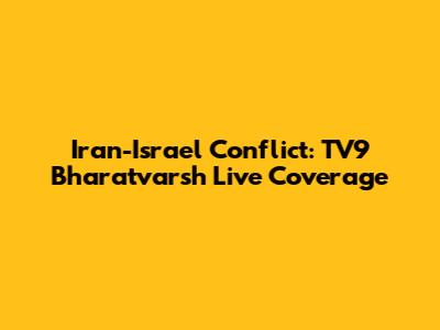 Iran-Israel Conflict: TV9 Bharatvarsh Live Coverage
