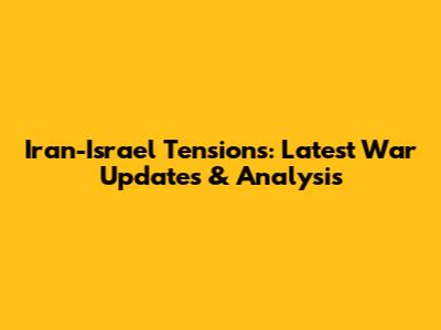 Iran-Israel Tensions: Latest War Updates & Analysis