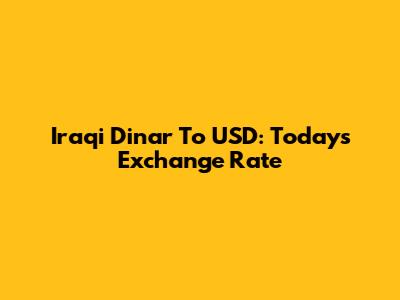 Iraqi Dinar To USD: Today's Exchange Rate