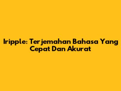 Iripple: Terjemahan Bahasa Yang Cepat Dan Akurat