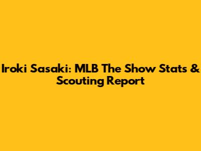 Iroki Sasaki: MLB The Show Stats & Scouting Report