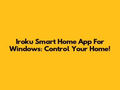 Iroku Smart Home App For Windows: Control Your Home!