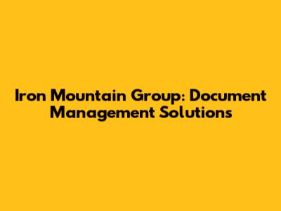 Iron Mountain Group: Document Management Solutions