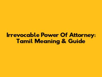 Irrevocable Power Of Attorney: Tamil Meaning & Guide
