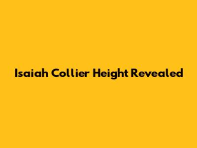 Isaiah Collier Height Revealed