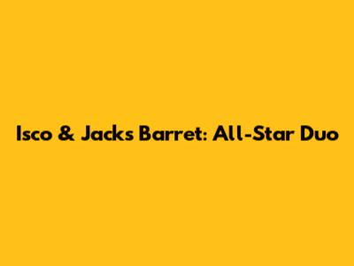 Isco & Jack's Barret: All-Star Duo
