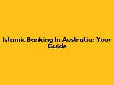 Islamic Banking In Australia: Your Guide