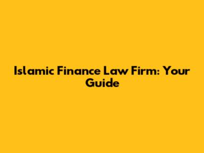 Islamic Finance Law Firm: Your Guide