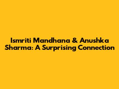 Ismriti Mandhana & Anushka Sharma: A Surprising Connection