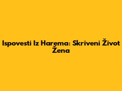 Ispovesti Iz Harema: Skriveni Život Žena