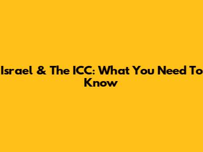 Israel & The ICC: What You Need To Know