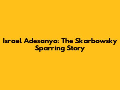 Israel Adesanya: The Skarbowsky Sparring Story