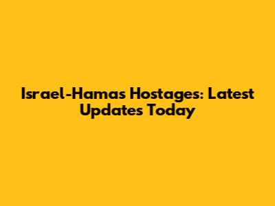 Israel-Hamas Hostages: Latest Updates Today