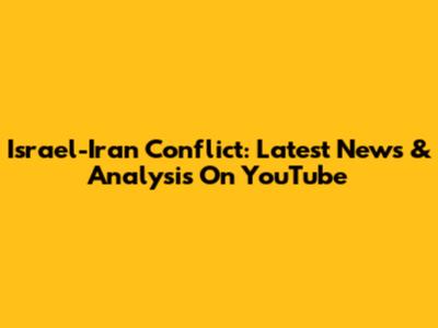 Israel-Iran Conflict: Latest News & Analysis On YouTube