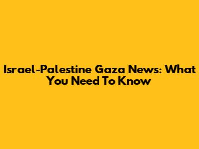 Israel-Palestine Gaza News: What You Need To Know