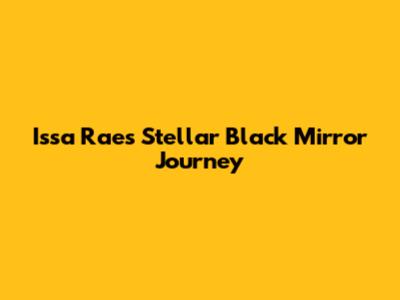 Issa Rae's Stellar 'Black Mirror' Journey